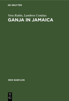 Ganja in Jamaica : A medical anthropological study of chronic marihuana use