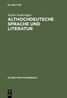 Althochdeutsche Sprache und Literatur : Eine Einfuhrung in das alteste Deutsch. Darstellung und Grammatik