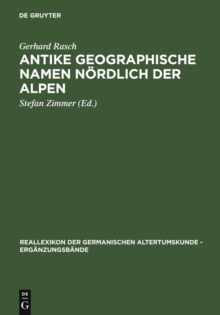 Antike geographische Namen nordlich der Alpen : Mit einem Beitrag von Hermann Reichert: Germanien in der Sicht des Ptolemaios