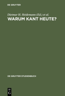 Warum Kant heute? : Systematische Bedeutung und Rezeption seiner Philosophie in der Gegenwart