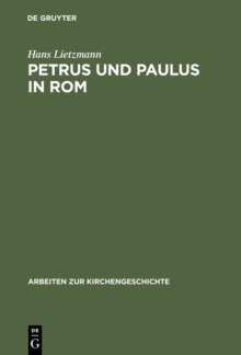 Petrus und Paulus in Rom : Liturgische und archaologische Studien