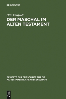 Der Maschal im Alten Testament : Eine wortgeschichtliche Untersuchung nebst einer literargeschichtlichen Untersuchung der ... genannten Gattungen 