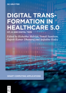 Digital Transformation in Healthcare 5.0 : Volume 1: IoT, AI and Digital Twin