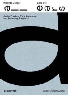 Ricarda Denzer – ganz ohr / all ears : Audio Trouble, Para-Listening, and Sounding Research