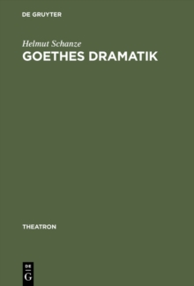 Goethes Dramatik : Theater der Erinnerung