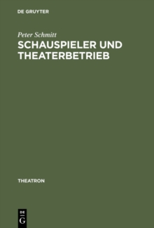 Schauspieler und Theaterbetrieb : Studien zur Sozialgeschichte des Schauspielerstandes im deutschsprachigen Raum 1700-1900