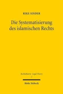 Die Systematisierung des islamischen Rechts : Ein Beitrag zur Geschichte teleologischen Naturrechtsdenkens