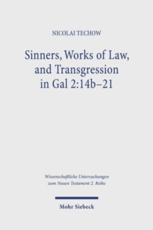 Sinners, Works of Law, and Transgression in Gal 2:14b-21 : A Study in Paul's Line of Thought