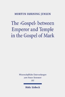 The 'Gospel' between Emperor and Temple in the Gospel of Mark : A Story of Epoch-Making Proximity to the Divine through Victory and Cult