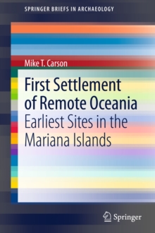 First Settlement of Remote Oceania : Earliest Sites in the Mariana Islands