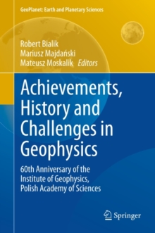 Achievements, History and Challenges in Geophysics : 60th Anniversary of the Institute of Geophysics, Polish Academy of Sciences