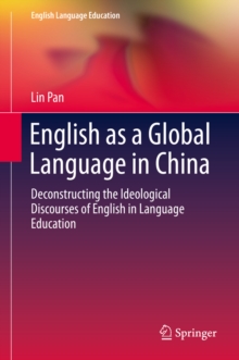 English as a Global Language in China : Deconstructing the Ideological Discourses of English in Language Education