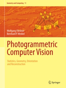 Photogrammetric Computer Vision : Statistics, Geometry, Orientation and Reconstruction