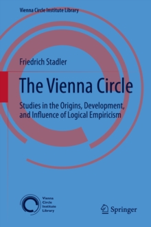 The Vienna Circle : Studies in the Origins, Development, and Influence of Logical Empiricism