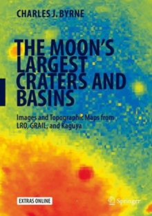The Moon's Largest Craters and Basins : Images and Topographic Maps from Lro, Grail, and Kaguya, Hardback Book The Moon's Largest Craters and Basins : Images and Topographic Maps from Lro, Grail, and Kaguya, Hardback Book