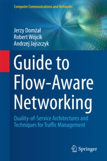 Guide to Flow-Aware Networking : Quality-of-Service Architectures and Techniques for Traffic Management
