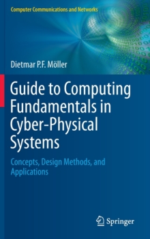 Guide to Computing Fundamentals in Cyber-Physical Systems : Concepts, Design Methods, and Applications