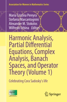 Harmonic Analysis, Partial Differential Equations, Complex Analysis, Banach Spaces, and Operator Theory (Volume 1) : Celebrating Cora Sadosky's life
