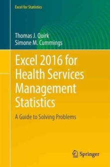 Excel 2016 for Health Services Management Statistics : A Guide to Solving Problems, Paperback / softback Book Excel 2016 for Health Services Management Statistics : A Guide to Solving Problems, Paperback / softback Book