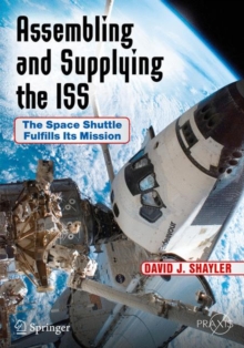 Assembling and Supplying the ISS : The Space Shuttle Fulfills Its Mission, Paperback / softback Book Assembling and Supplying the ISS : The Space Shuttle Fulfills Its Mission, Paperback / softback Book