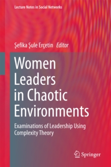 Women Leaders in Chaotic Environments : Examinations of Leadership Using Complexity Theory