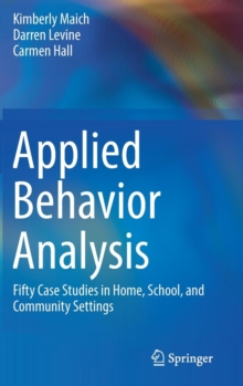 Applied Behavior Analysis : Fifty Case Studies in Home, School, and Community Settings, Hardback Book Applied Behavior Analysis : Fifty Case Studies in Home, School, and Community Settings, Hardback Book