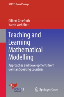 Teaching and Learning Mathematical Modelling : Approaches and Developments from German Speaking Countries