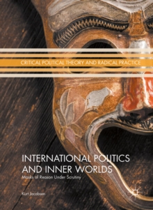 International Politics and Inner Worlds : Masks of Reason under Scrutiny