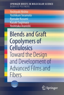 Blends and Graft Copolymers of Cellulosics : Toward the Design and Development of Advanced Films and Fibers