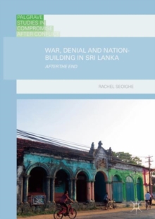 War, Denial and Nation-Building in Sri Lanka : After the End