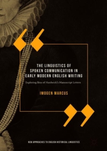 The Linguistics of Spoken Communication in Early Modern English Writing : Exploring Bess of Hardwick's Manuscript Letters