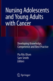 Nursing Adolescents and Young Adults with Cancer : Developing Knowledge, Competence and Best Practice, Hardback Book Nursing Adolescents and Young Adults with Cancer : Developing Knowledge, Competence and Best Practice, Hardback Book