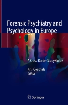 Forensic Psychiatry and Psychology in Europe : A Cross-Border Study Guide, Hardback Book Forensic Psychiatry and Psychology in Europe : A Cross-Border Study Guide, Hardback Book