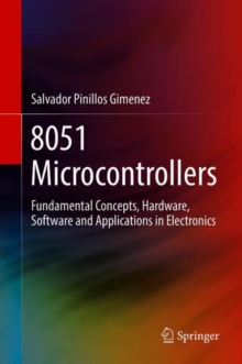 8051 Microcontrollers : Fundamental Concepts, Hardware, Software and Applications in Electronics, Hardback Book 8051 Microcontrollers : Fundamental Concepts, Hardware, Software and Applications in Electronics, Hardback Book