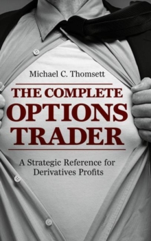 The Complete Options Trader : A Strategic Reference for Derivatives Profits, Hardback Book The Complete Options Trader : A Strategic Reference for Derivatives Profits, Hardback Book