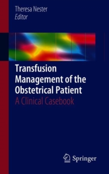 Transfusion Management of the Obstetrical Patient : A Clinical Casebook, Paperback / softback Book Transfusion Management of the Obstetrical Patient : A Clinical Casebook, Paperback / softback Book