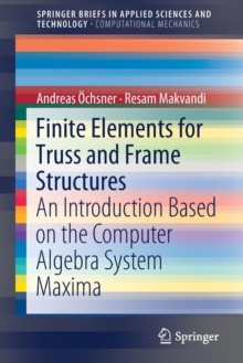 Finite Elements for Truss and Frame Structures : An Introduction Based on the Computer Algebra System Maxima