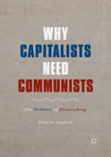 Why Capitalists Need Communists : The Politics of Flourishing