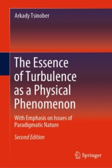 The Essence of Turbulence as a Physical Phenomenon : With Emphasis on Issues of Paradigmatic Nature, Hardback Book The Essence of Turbulence as a Physical Phenomenon : With Emphasis on Issues of Paradigmatic Nature, Hardback Book