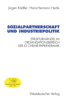 Sozialpartnerschaft und Industriepolitik : Strukturwandel im Organisationsbereich der IG Chemie-Papier-Keramik