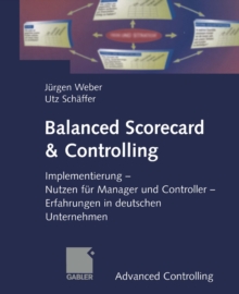Balanced Scorecard & Controlling : Implementierung - Nutzen fur Manager und Controller - Erfahrungen in deutschen Unternehmen