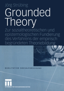 Grounded Theory : Zur sozialtheoretischen und epistemologischen Fundierung des Verfahrens der empirisch begrundeten Theoriebildung