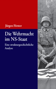 Die Wehrmacht im NS-Staat : Eine strukturgeschichtliche Analyse