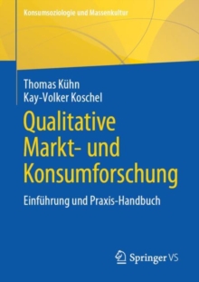 Qualitative Markt- und Konsumforschung : Einfuhrung und Praxis-Handbuch