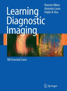 Learning Diagnostic Imaging : 100 Essential Cases