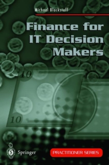 Finance for IT Decision Makers : A Practical Handbook for Buyers, Sellers and Managers