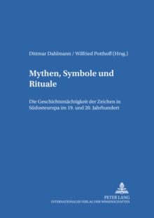 Mythen, Symbole und Rituale : Die Geschichtsmaechtigkeit der 