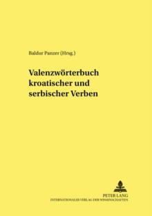 Valenzwoerterbuch Kroatischer Und Serbischer Verben : Unter Mitarbeit Von Svetlana Ressel- Endredaktion: Renata Savor-Koehl Und Alexander Teutsch