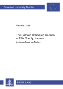 The Catholic Bohemian German of Ellis County, Kansas : A Unique Bavarian Dialect