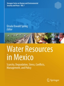Water Resources in Mexico : Scarcity, Degradation, Stress, Conflicts, Management, and Policy